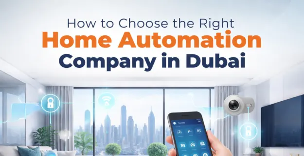 How to Choose the Right Home Automation Company in Dubai