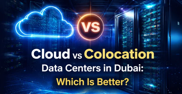 Cloud vs Colocation Data Centers in Dubai