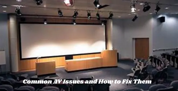 Common AV Issues and How to Fix Them 