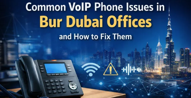 Common VoIP Phone Issues in Bur Dubai Offices and How to Fix Them