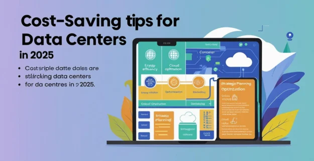 Data Center? Cost-Saving Tips for 2025