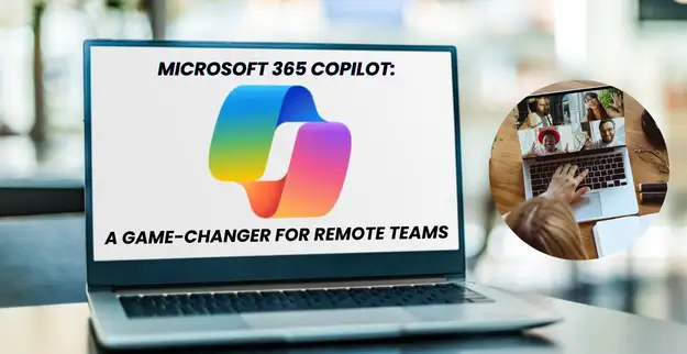Microsoft 365 Copilot: A Game-Changer for Remote Teams