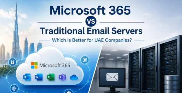 Microsoft 365 Email vs Traditional Email Servers UAE