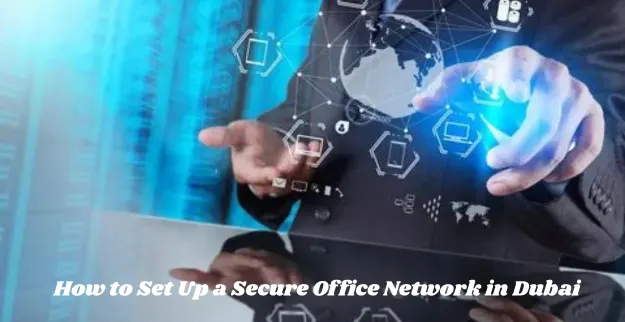 Secure Office Network in Dubai 