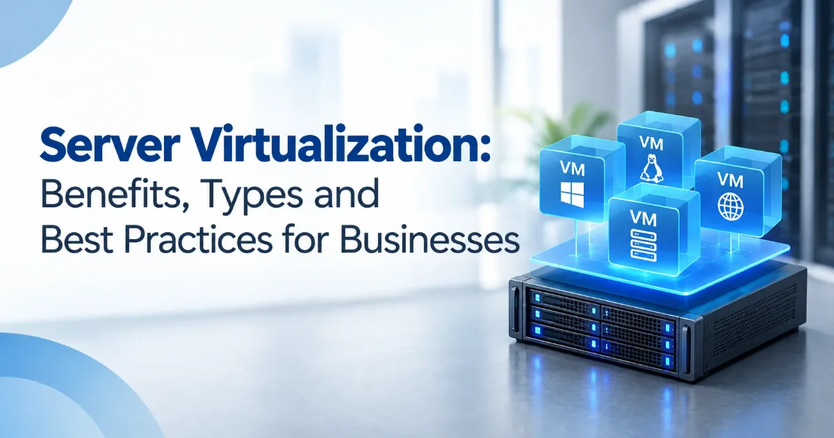 Server virtualization benefits, types and best practices for businesses