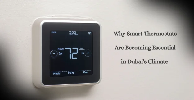 Why Smart Thermostats Are Essential in Dubai’s Climate