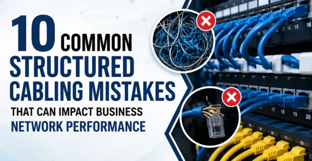10 Common Structured Cabling Mistakes That Can Impact Business Network Performance