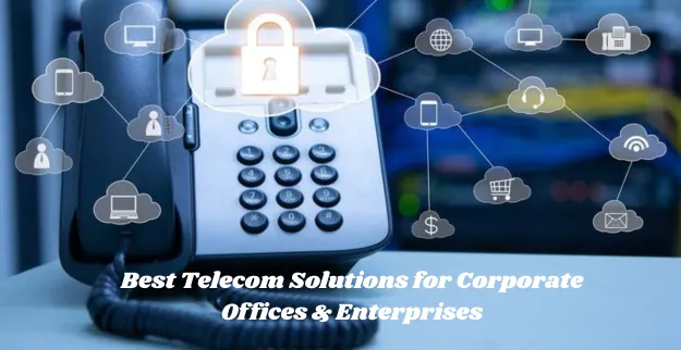 Best Telecom Solutions for Corporate Offices