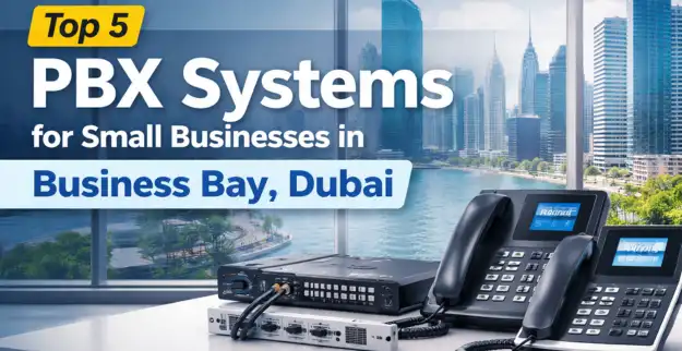 Top 5 PBX Systems for Small Businesses in Business Bay Dubai 2026