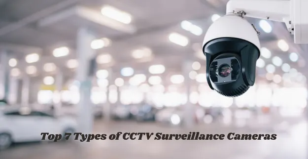 Types of CCTV Surveillance Cameras