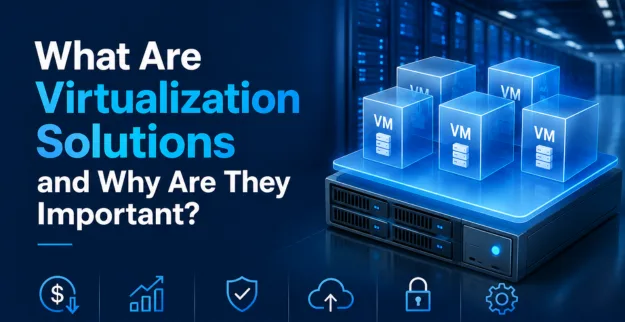 What Are Virtualization Solutions and Why Are They Important?