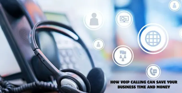 How VoIP Calling Can Save Your Business Time and Money
